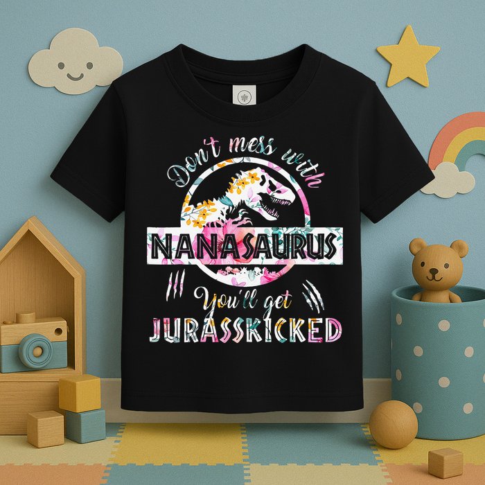 Womens Don't Mess With Nanasaurus You'll Get Jurasskicked Nana Dino Toddler T-Shirt