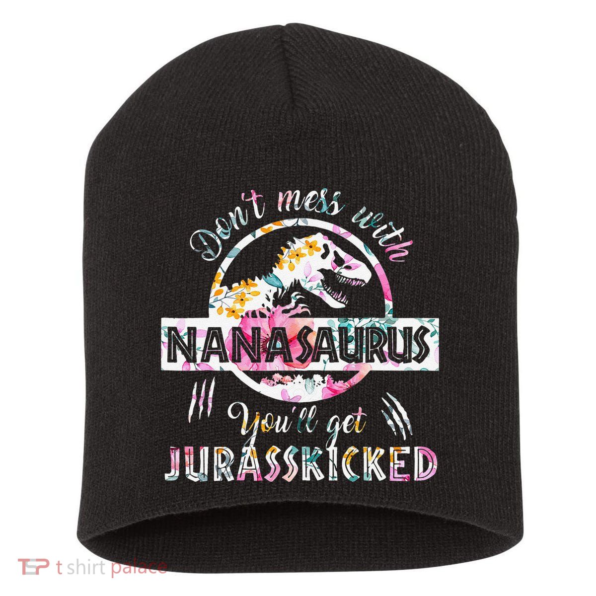 Womens Don't Mess With Nanasaurus You'll Get Jurasskicked Nana Dino Short Acrylic Beanie
