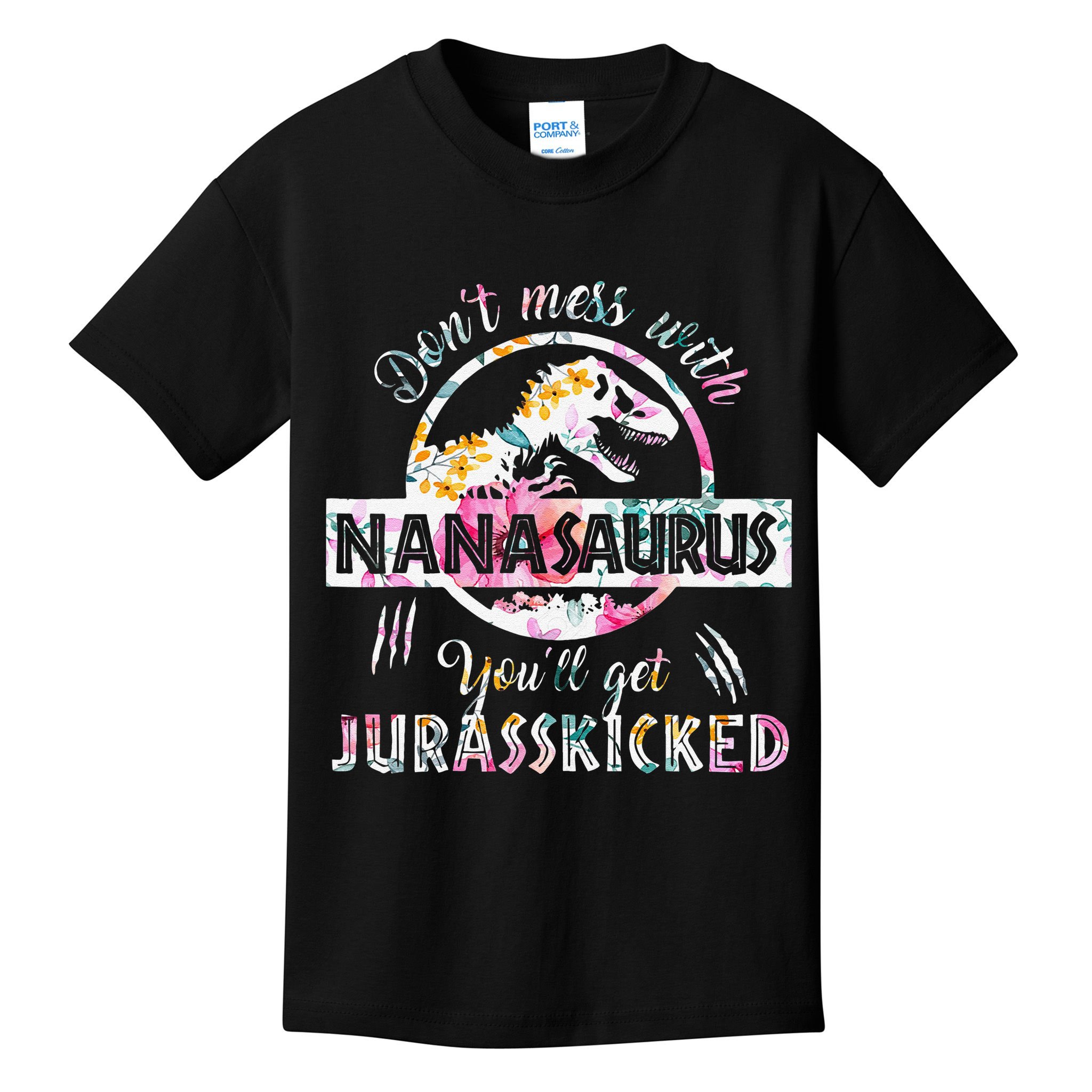 Womens Don't Mess With Nanasaurus You'll Get Jurasskicked Nana Dino Kids T-Shirt