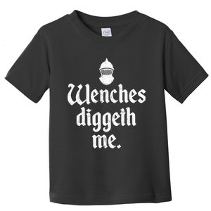 Wenches Diggeth Me Funny Renaissance Fair Medieval Festival Toddler T-Shirt