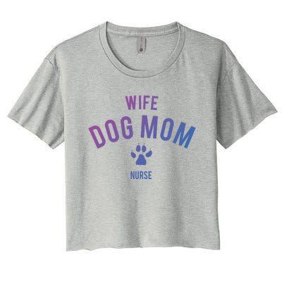 Wife Dog Mom Nurse Great Gift Funny Gift Women's Crop Top Tee