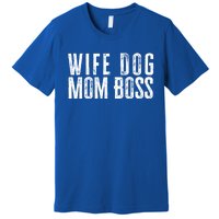 Wife Dog Mom Boss Gift Premium T-Shirt