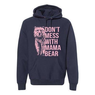 Wo Don't Mess with Mama Bear Vintage Mom Mommy Mother's Day Premium Hoodie