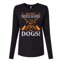 We Don't Need Guns Dogs Womens Cotton Relaxed Long Sleeve T-Shirt