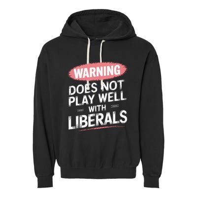 Warning Does Not Play Well With Liberals Garment-Dyed Fleece Hoodie