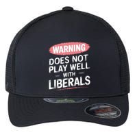 Warning Does Not Play Well With Liberals Flexfit Unipanel Trucker Cap