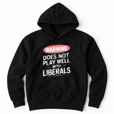 Warning Does Not Play Well With Liberals Hoodie