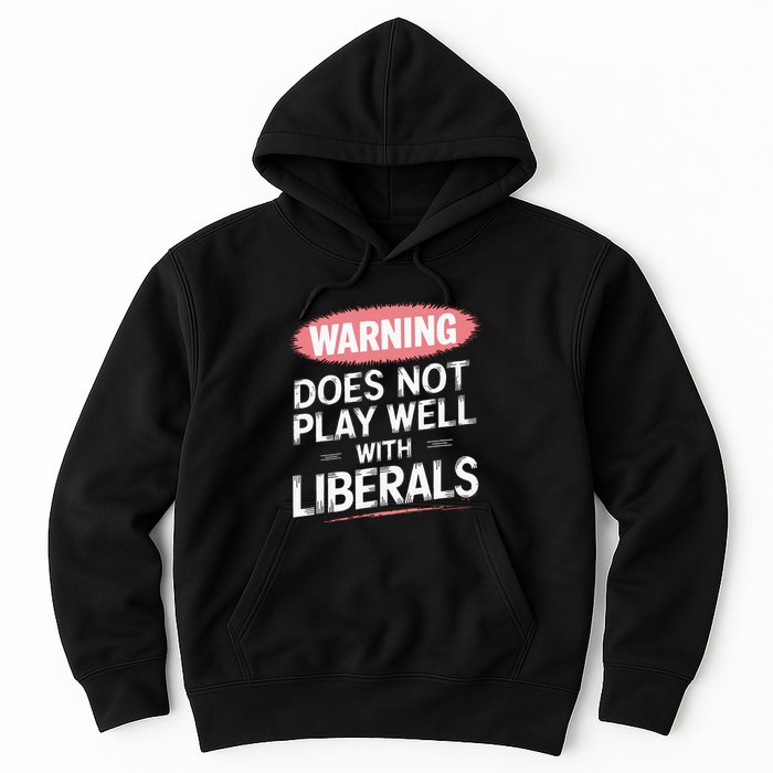 Warning Does Not Play Well With Liberals Hoodie