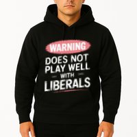 Warning Does Not Play Well With Liberals Hoodie