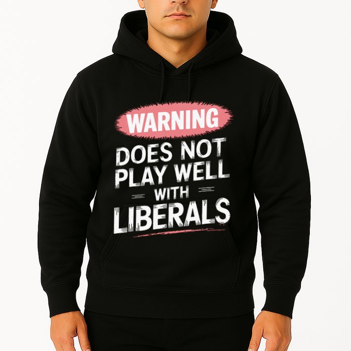 Warning Does Not Play Well With Liberals Hoodie