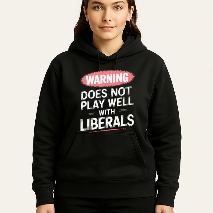 Warning Does Not Play Well With Liberals Hoodie