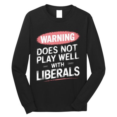 Warning Does Not Play Well With Liberals Long Sleeve Shirt