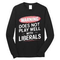 Warning Does Not Play Well With Liberals Long Sleeve Shirt