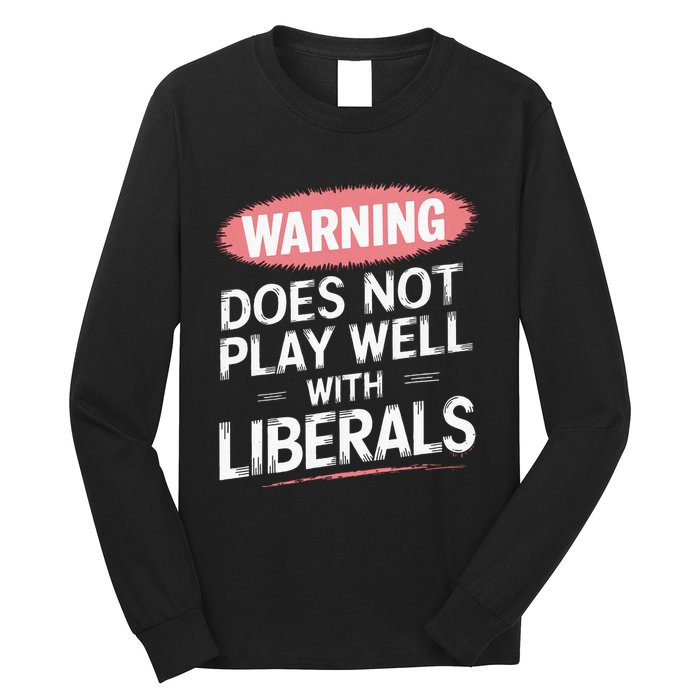 Warning Does Not Play Well With Liberals Long Sleeve Shirt