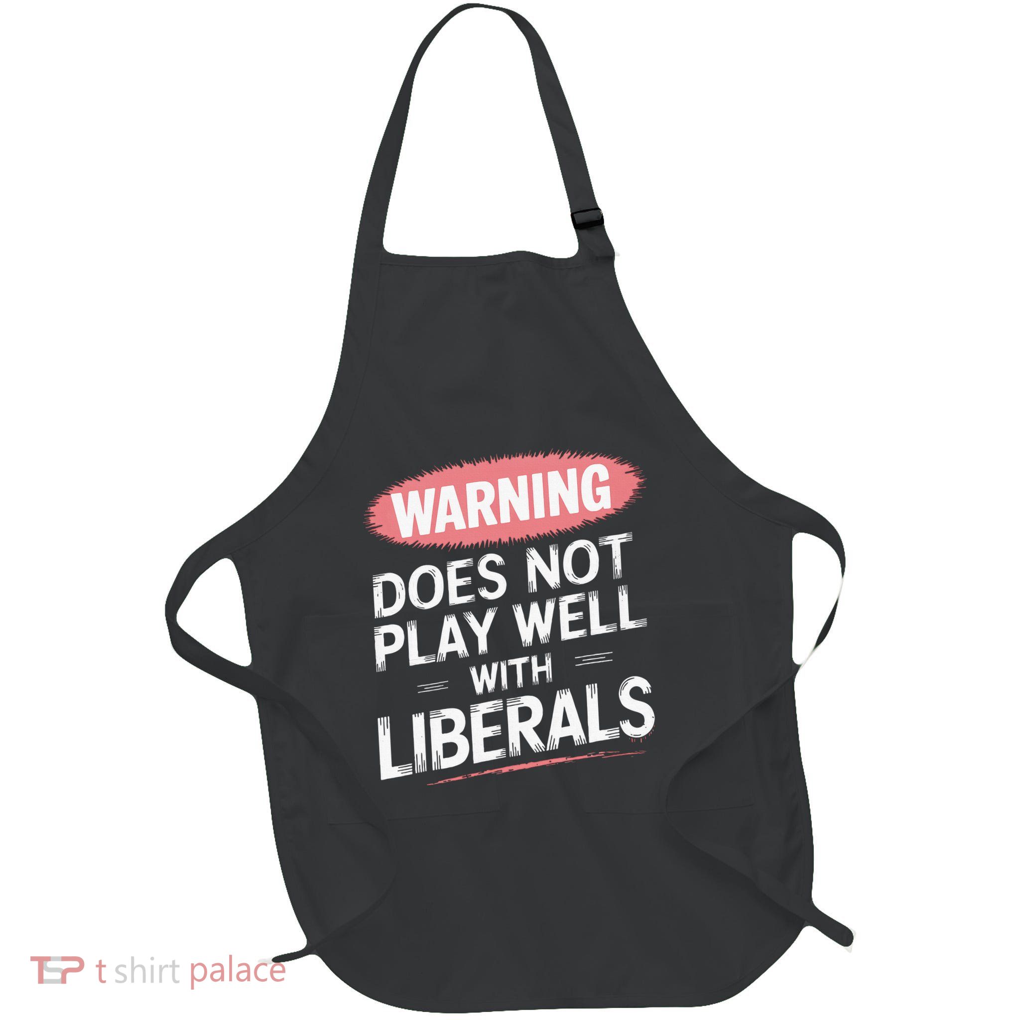 Warning Does Not Play Well With Liberals Apron