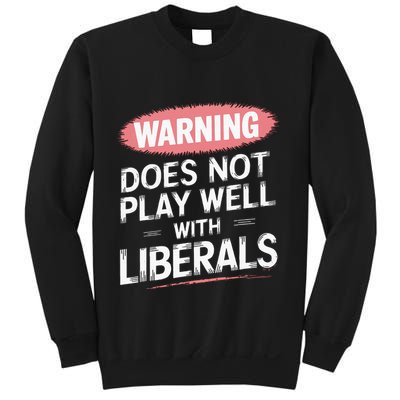 Warning Does Not Play Well With Liberals Sweatshirt