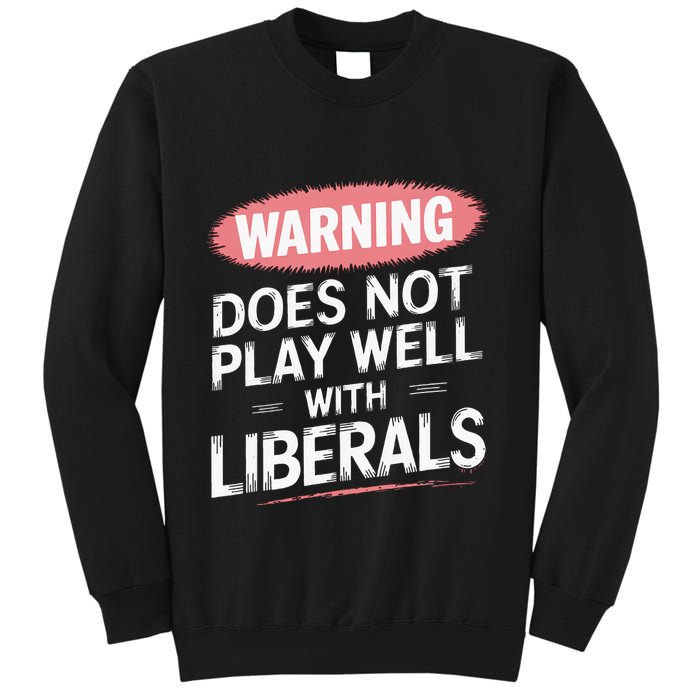 Warning Does Not Play Well With Liberals Sweatshirt