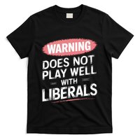 Warning Does Not Play Well With Liberals T-Shirt