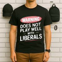Warning Does Not Play Well With Liberals T-Shirt