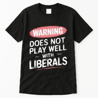Warning Does Not Play Well With Liberals Tall T-Shirt