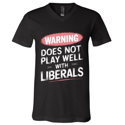 Warning Does Not Play Well With Liberals V-Neck T-Shirt
