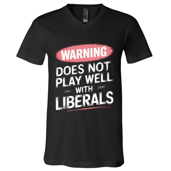 Warning Does Not Play Well With Liberals V-Neck T-Shirt