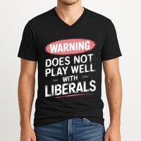 Warning Does Not Play Well With Liberals V-Neck T-Shirt