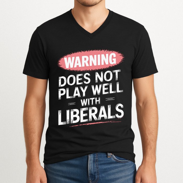 Warning Does Not Play Well With Liberals V-Neck T-Shirt