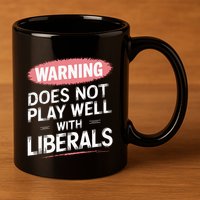 Warning Does Not Play Well With Liberals 11oz C Handle Ceramic Mug