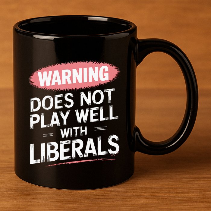 Warning Does Not Play Well With Liberals 11oz C Handle Ceramic Mug
