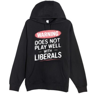 Warning Does Not Play Well With Liberals Premium Pullover Hoodie