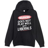 Warning Does Not Play Well With Liberals Premium Pullover Hoodie