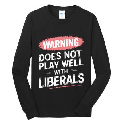 Warning Does Not Play Well With Liberals Tall Long Sleeve T-Shirt