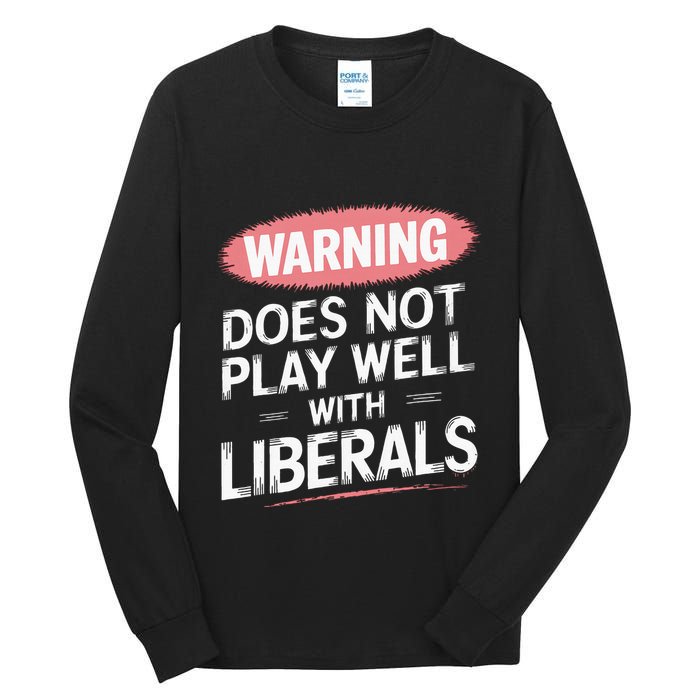 Warning Does Not Play Well With Liberals Tall Long Sleeve T-Shirt