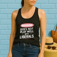 Warning Does Not Play Well With Liberals Womens Tank Top