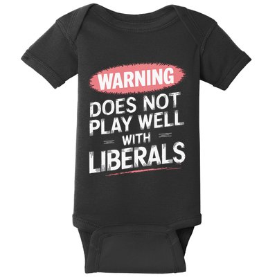 Warning Does Not Play Well With Liberals Baby Bodysuit