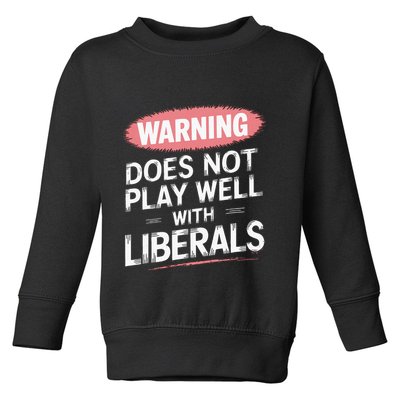 Warning Does Not Play Well With Liberals Toddler Sweatshirt