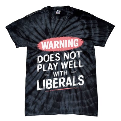 Warning Does Not Play Well With Liberals Tie-Dye T-Shirt