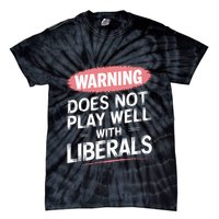 Warning Does Not Play Well With Liberals Tie-Dye T-Shirt