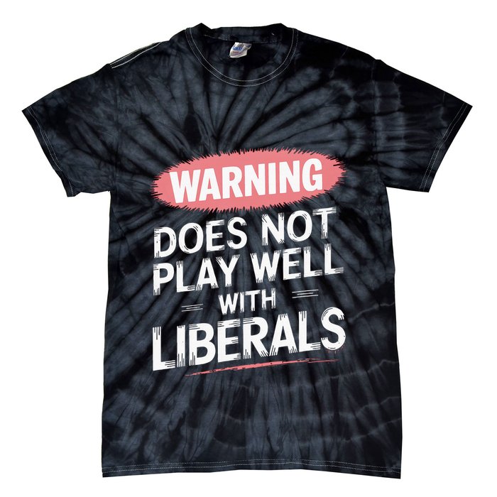 Warning Does Not Play Well With Liberals Tie-Dye T-Shirt