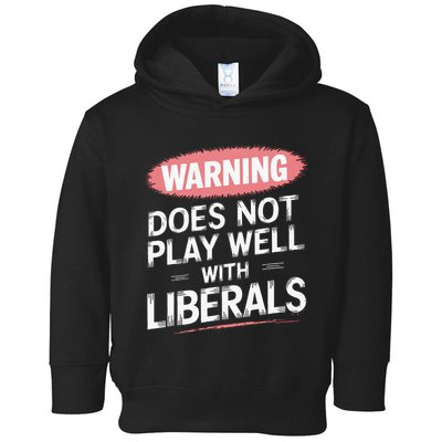 Warning Does Not Play Well With Liberals Toddler Hoodie