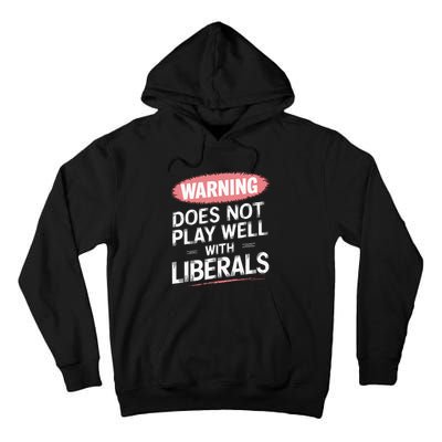 Warning Does Not Play Well With Liberals Tall Hoodie