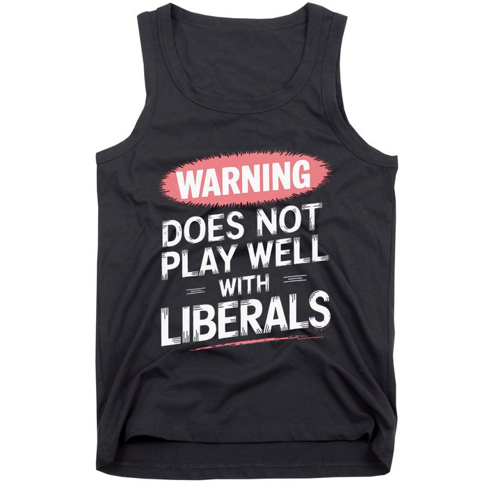 Warning Does Not Play Well With Liberals Tank Top