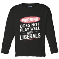 Warning Does Not Play Well With Liberals Toddler Long Sleeve Shirt