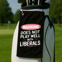 Warning Does Not Play Well With Liberals Golf Towel