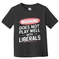 Warning Does Not Play Well With Liberals Toddler T-Shirt