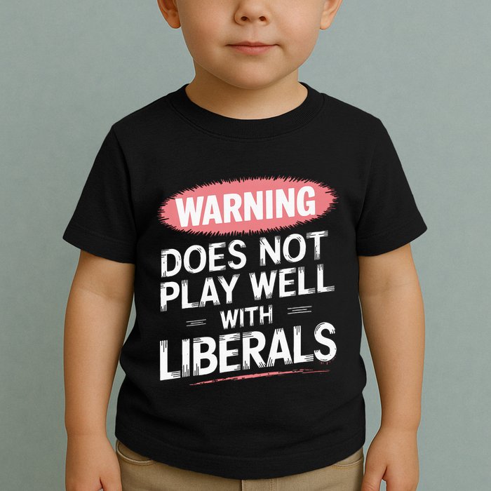 Warning Does Not Play Well With Liberals Toddler T-Shirt