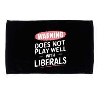 Warning Does Not Play Well With Liberals Microfiber Hand Towel