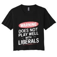 Warning Does Not Play Well With Liberals Women's Crop Top Tee