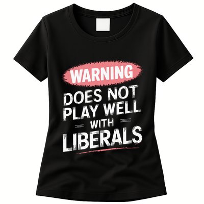 Warning Does Not Play Well With Liberals Womens T-Shirt